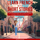 Learn French with Short Stories: Parallel French & English Vocabulary for Beginners: Learn French with the Adventures of Clara, Book 8 (Unabridged)