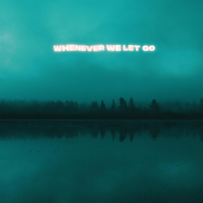 whenever we let go - Single
