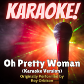 Oh Pretty Woman (Karaoke Version Originally Performed by Roy Orbison)