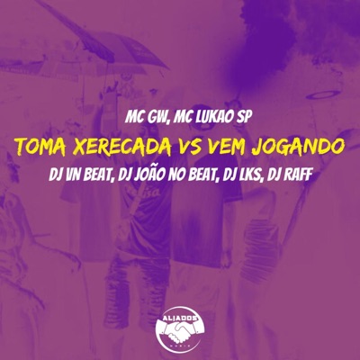 Toma Xerecada Vs Vem Jogando (feat. MC GW & DJ LKS) - Single