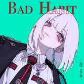 バットハビット" Bad Habit "