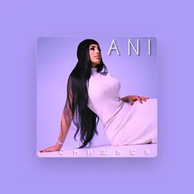 Listen to ANI, watch music videos, read bio, see tour dates & more!
