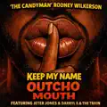KEEP MY NAME OUTCHO MOUTH