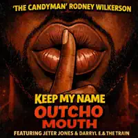 KEEP MY NAME OUTCHO MOUTH — Rodney Wilkerson