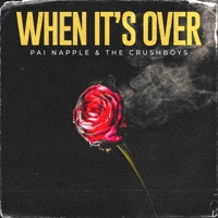When It's Over - Single - Pai Napple & The Crushboys