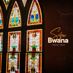 Sifu Bwana (feat. Manuh)