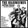 Cotton Fields - The Highwaymen