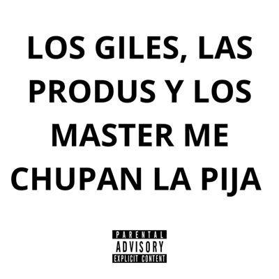 LOS GILES, LAS PRODUS Y LOS MASTER ME CHUPAN LA PIJA - EP