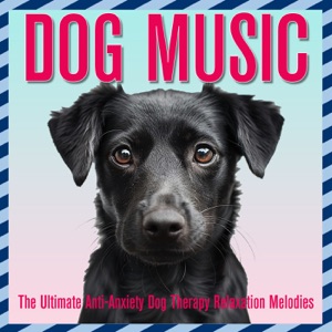 Dog Music: The Ultimate Anti-Anxiety Dog Therapy Relaxation Melodies