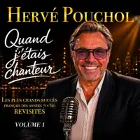 Quand j etais chanteur — Hervé Pouchol