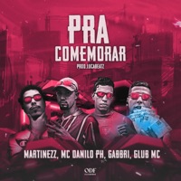 Pra Comemorar (feat. Gabbri) - Single - Mc Danilo PH, Martinezz & GLUB MC