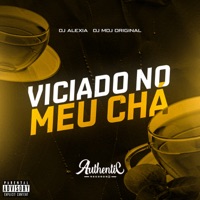 Viciado no Meu Chá - Single - DJ MDJ ORIGINAL & Dj Alexia