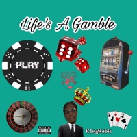Life's A Gamble - K1ngKobie