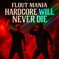 Hardcore Will Never Die - Single - Flout Mania