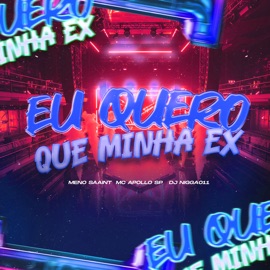 Eu Quero Que Minha Ex Dj Nigga011, Meno Saaint & Mc Apollo sp
