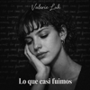 Valerie Luh - Lo que casi fuimos artwork