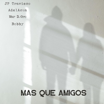 Mas que amigos (feat. AdelAcua, Mar D. Oro & Bobby Alvarez Castillo) - Single
