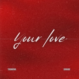 Your Love Terungwa & Sekrade