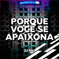 Porque Você Se Apaixona - Single - DJ RKJ & Pancadão 011