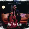 Joseph Cesar - Até ao Fim