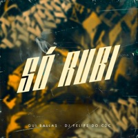 Só Rubi - Single - Gui Ballas & DJ Felipe do CDC