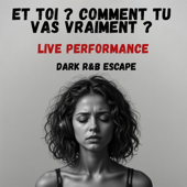 Et Toi ? Comment Tu Vas Vraiment ? – Live Session | DARK R&B Escape | (Live)