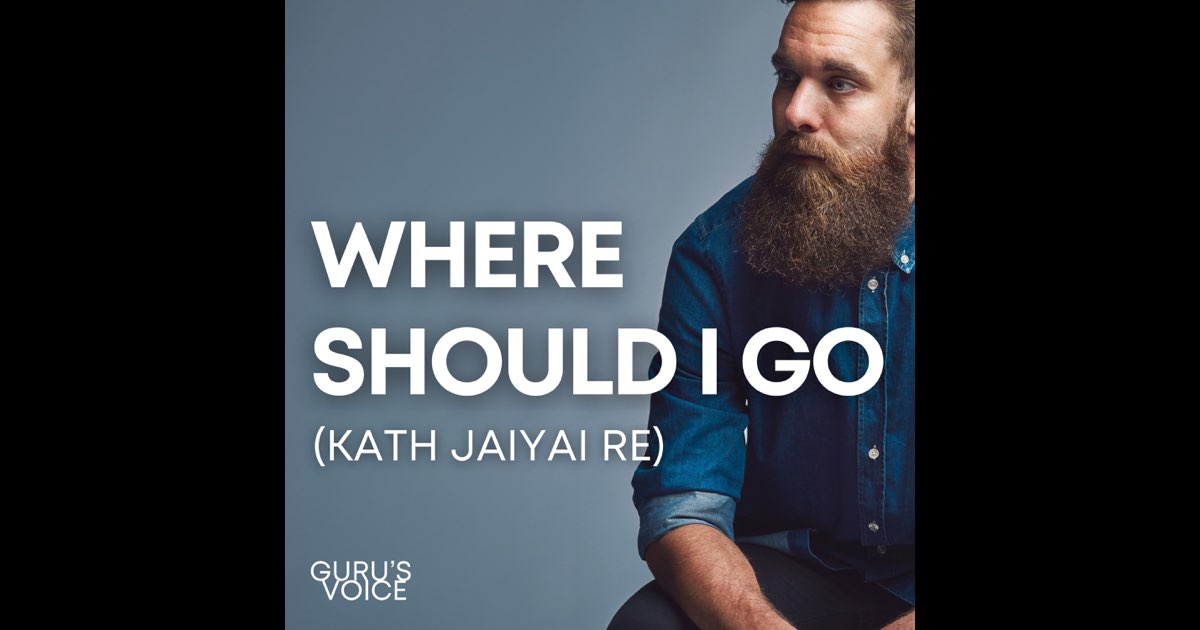 ‎Where Should I Go (Kath Jaiyai Re) - Single – Album von Guru's Voice