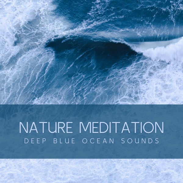 Nature Meditation: Deep Blue Ocean Sounds