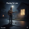 Playing for you