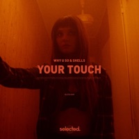Your Touch - Single - Why U So & SHELLS