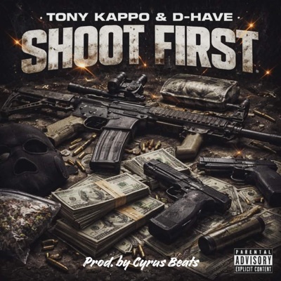 Shoot First (feat. Tony Kappo & D-Have) - Single