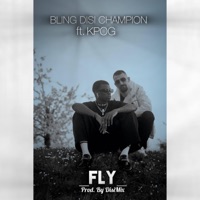 FLY (feat. KPOG) - Single - Bling Disi Champion
