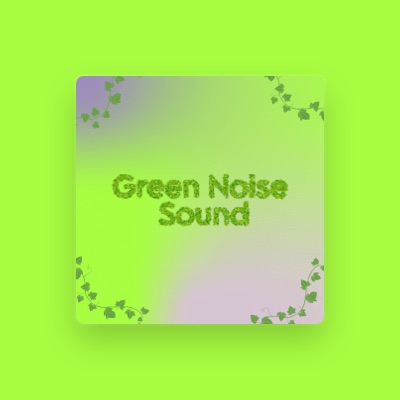 Green Noise Sound सुनें, म्यूज़िक वीडियो देखें, बायो पढ़ें, दौरे की तारीखें और बहुत कुछ देखें!