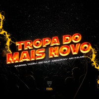 Tropa do Mais Novo (feat. MC NILP, Mc kelme & MC MENOR NV) - Single - Gabriel tadeu & Fera Entretenimento