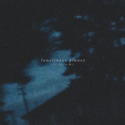 Loneliness Planet (feat. Skyler M) - Single
