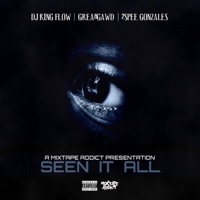 Seen It All (feat. GREA8GAWD & 2Spee Gonzales) - Single - DJ King Flow