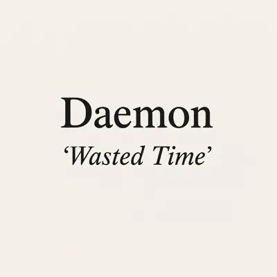 Listen to Wasted Time by Daemon