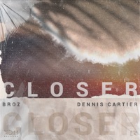 Closer - Single - Broz Rodriguez & Dennis Cartier