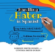Handling Haber in Spanish (Unabridged) - Gordon Smith Durán & Cynthia Smith Durán