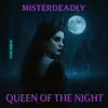 MisterDeadly - Queen Of The Night