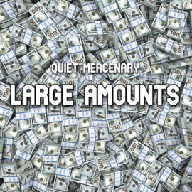 LARGE AMOUNTS Quiet Mercenary