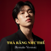Thà Rằng Như Thế (Remake Version)