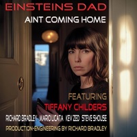 Aint Coming Home (feat. Tiffany Childers, Richard Bradley, Mario Licata, Kev Zed & Steve Shouse) - Single - Einsteins Dad