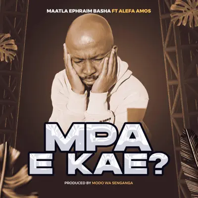 Hör dir „MPA E KAE? - Single“ von MAATLA EPHRAIM BASHA an