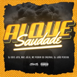 Ai Que Saudade (feat. Dj João Pereira) Dj dois jota, Mac Júlia & MC PEDRIN DO ENGENHA