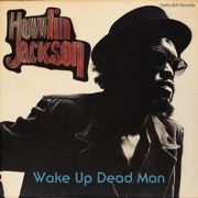 Wake Up Dead Man - Howlin Jackson