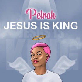 Jesus Is King Petrah