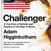 Challenger (Unabridged) - Adam Higginbotham