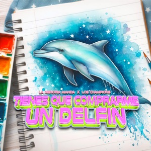 Tienes Que Comprarme un Delfin