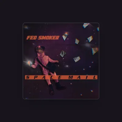 收听 Fed Smoker、观看音乐视频、阅读小传、查看巡演日期等 ！